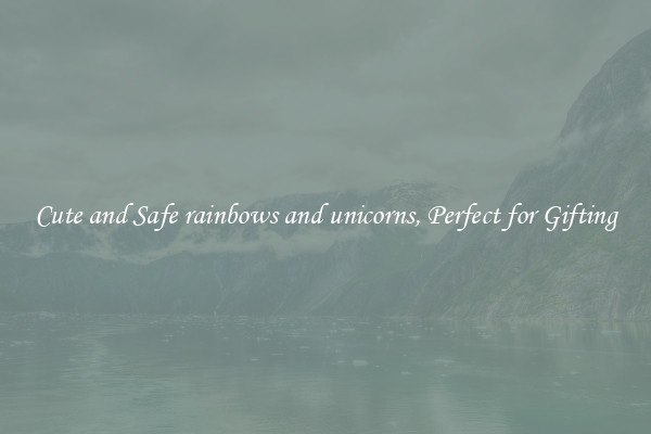 Cute and Safe rainbows and unicorns, Perfect for Gifting