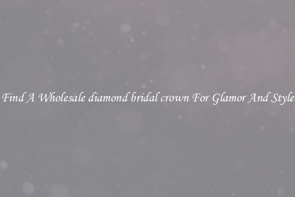 Find A Wholesale diamond bridal crown For Glamor And Style