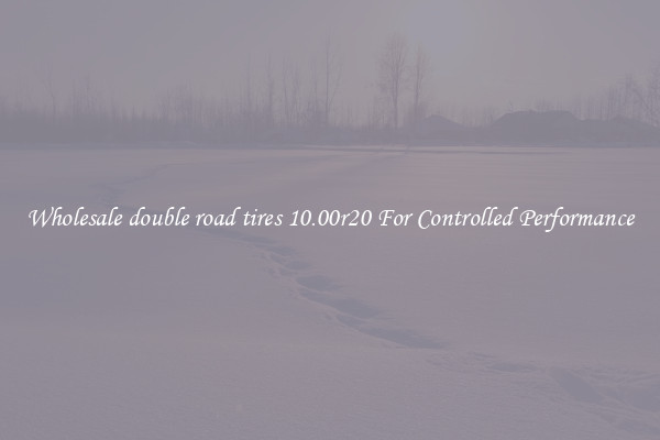 Wholesale double road tires 10.00r20 For Controlled Performance