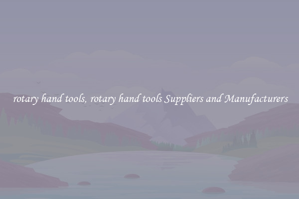 rotary hand tools, rotary hand tools Suppliers and Manufacturers