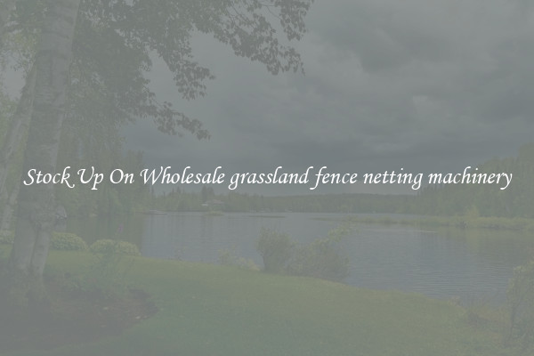 Stock Up On Wholesale grassland fence netting machinery