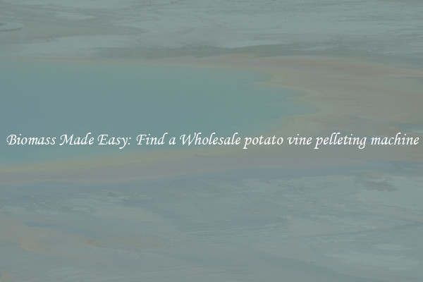  Biomass Made Easy: Find a Wholesale potato vine pelleting machine 