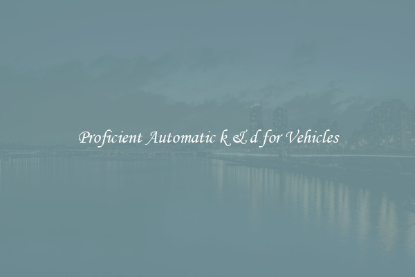 Proficient Automatic k & d for Vehicles